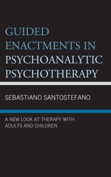 Guided Enactments in Psychoanalytic Psychotherapy : A New Look at Therapy With Adults and Children