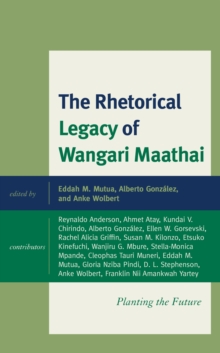 The Rhetorical Legacy of Wangari Maathai : Planting the Future