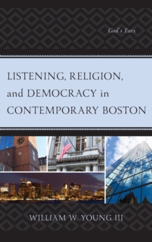 Listening, Religion, and Democracy in Contemporary Boston : God’s Ears