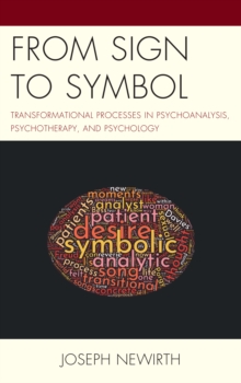 From Sign to Symbol : Transformational Processes in Psychoanalysis, Psychotherapy, and Psychology