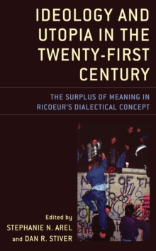 Ideology and Utopia in the Twenty-First Century : The Surplus of Meaning in Ricoeur's Dialectical Concept