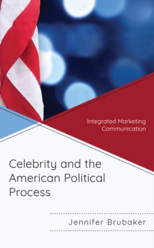Celebrity and the American Political Process : Integrated Marketing Communication