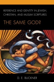 Reference and Identity in Jewish, Christian, and Muslim Scriptures : The Same God?