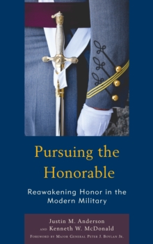 Pursuing the Honorable : Reawakening Honor in the Modern Military
