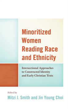 Minoritized Women Reading Race and Ethnicity : Intersectional Approaches to Constructed Identity and Early Christian Texts