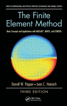 The Finite Element Method : Basic Concepts and Applications with MATLAB, MAPLE, and COMSOL, Third Edition
