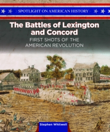 The Battles of Lexington and Concord : First Shots of the American Revolution