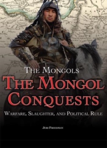 The Mongol Conquests : Warfare, Slaughter, and Political Rule