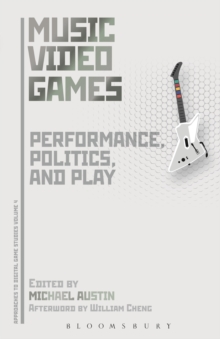 Music Video Games : Performance, Politics, and Play