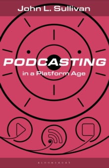 Podcasting in a Platform Age : From an Amateur to a Professional Medium