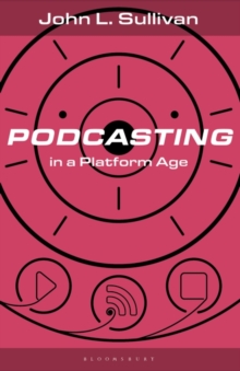 Podcasting in a Platform Age : From an Amateur to a Professional Medium