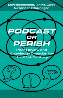 Podcast or Perish : Peer Review and Knowledge Creation for the 21st Century
