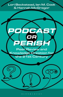 Podcast or Perish : Peer Review and Knowledge Creation for the 21st Century