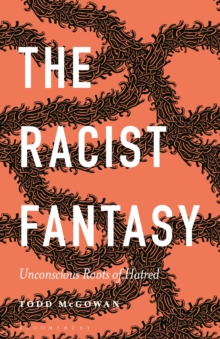 The Racist Fantasy : Unconscious Roots of Hatred