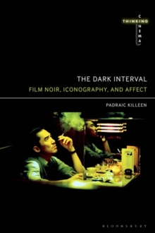 The Dark Interval : Film Noir, Iconography, and Affect