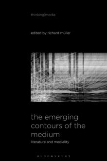 The Emerging Contours of the Medium : Literature and Mediality