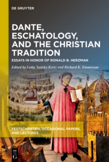 Dante, Eschatology, and the Christian Tradition : Essays in Honor of Ronald B. Herzman