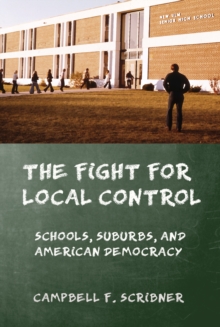 The Fight for Local Control : Schools, Suburbs, and American Democracy