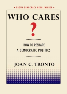 Who Cares? : How to Reshape a Democratic Politics