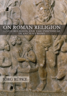 On Roman Religion : Lived Religion and the Individual in Ancient Rome