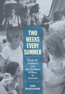 Two Weeks Every Summer : Fresh Air Children and the Problem of Race in America