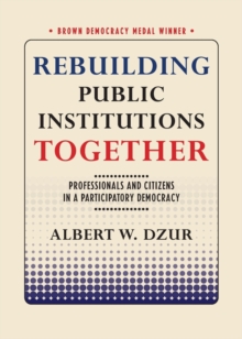 Rebuilding Public Institutions Together : Professionals and Citizens in a Participatory Democracy