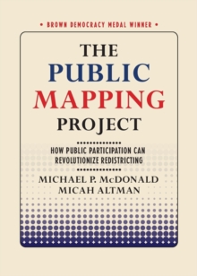 The Public Mapping Project : How Public Participation Can Revolutionize Redistricting