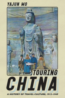 Touring China : A History of Travel Culture, 1912–1949
