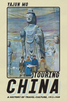 Touring China : A History of Travel Culture, 1912–1949