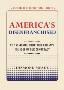 America's Disenfranchised : Why Restoring Their Vote Can Save the Soul of Our Democracy