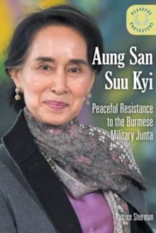 Aung San Suu Kyi : Peaceful Resistance to the Burmese Military Junta