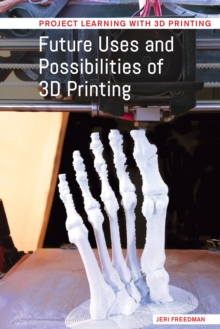 Future Uses and Possibilities of 3D Printing