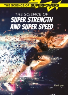 The Science of Super Strength and Super Speed