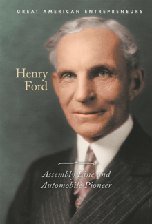 Henry Ford : Assembly Line and Automobile Pioneer