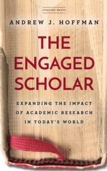 The Engaged Scholar : Expanding the Impact of Academic Research in Today's World