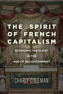 The Spirit of French Capitalism : Economic Theology in the Age of Enlightenment
