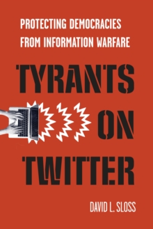 Tyrants on Twitter : Protecting Democracies from Information Warfare