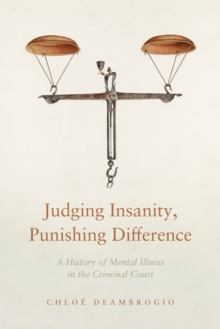 Judging Insanity, Punishing Difference : A History of Mental Illness in the Criminal Court