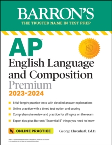 AP English Language and Composition Premium, 2023-2024: Comprehensive Review with 8  Practice Tests + an Online Timed Test Option