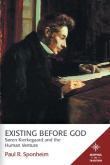 Existing Before God : Sren Kierkegaard and the Human Venture