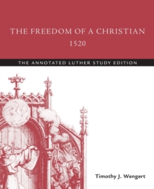 The Freedom of a Christian, 1520 : The Annotated Luther Study Edition
