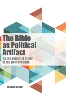The Bible as Political Artifact : On the Feminist Study of the Hebrew Bible