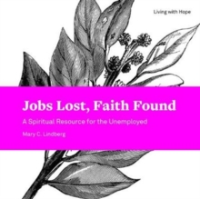 Jobs Lost, Faith Found : A Spiritual Resource for the Unemployed