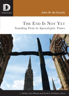 The End is Not Yet : Standing Firm in Apocalyptic Times