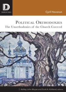 Political Orthodoxies : The Unorthodoxies of the Church Coerced