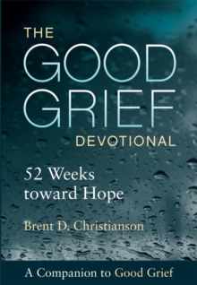 The Good Grief Devotional : 52 Weeks toward Hope