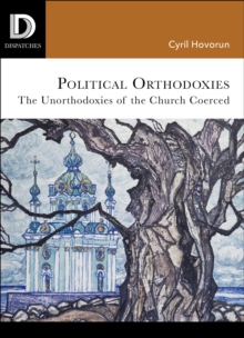 Political Orthodoxies : The Unorthodoxies of the Church Coerced