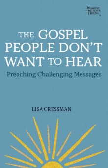 The Gospel People Don't Want to Hear : Preaching Challenging Messages