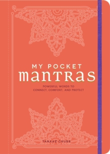 My Pocket Mantras : Powerful Words to Connect, Comfort, and Protect