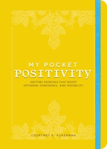 My Pocket Positivity : Anytime Exercises That Boost Optimism, Confidence, and Possibility